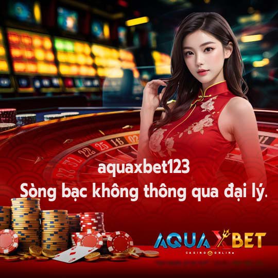 aquaxbet123 Sòng bạc không thông qua đại lý