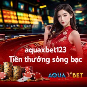 aquaxbet123 Tiền thưởng sòng bạc