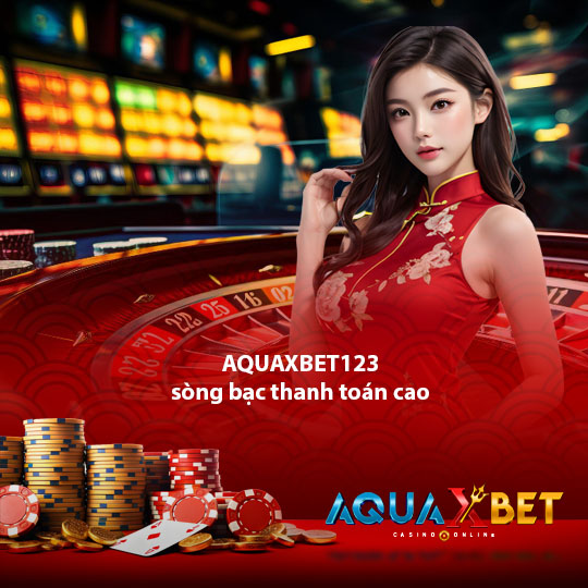 aquaxbet123 sòng bạc thanh toán cao